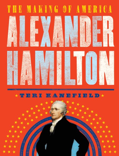 Alexander Hamilton: The Making of America | Children's Book Council