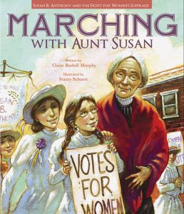 Marching with Aunt Susan: Susan B. Anthony and the Fight for Women’s Suffrage