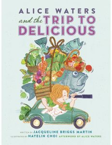 Alice Waters and the Trip to Delicious