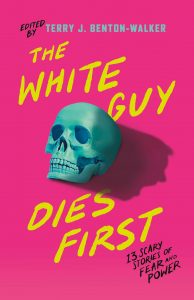 White Guy Dies First: 13 Scary Stories of Fear and Power, The