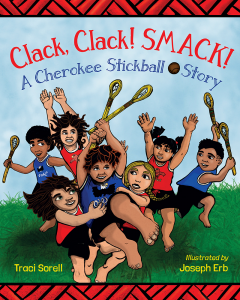 Clack, Clack! Smack! A Cherokee Stickball Story
