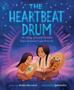 The Heartbeat Drum—The Story of Carol Powder, Cree Drummer and Activist (A Picture Book)