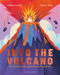 Into the Volcano—The Science, Magic and Meaning of Volcanoes