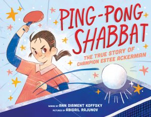 Ping-Pong Shabbat—The True Story of Champion Estee Ackerman