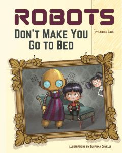 Robots Don’t Make You Go to Bed—A Picture Book