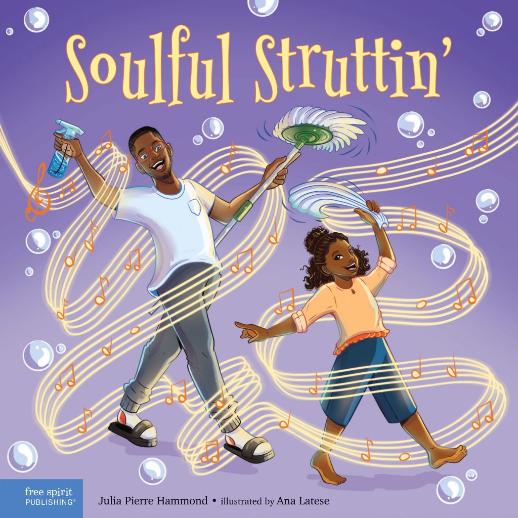 Soulful Struttin', by Julia Pierre Hammond; illustrated by Ana Latese. BIPOC Characters and Creators, Art / Performing Arts, Family / Community, Imagination / Play. Ages 5–9.