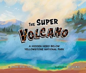 Super Volcano—A Hidden Hero Below Yellowstone National Park, The