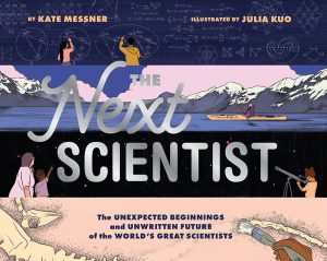 The Next Scientist—The Unexpected Beginnings and Unwritten Futures of the World’s Greatest Scientist