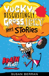 Brain Blast—Yucky, Disgustingly Gross, Icky Short Stories