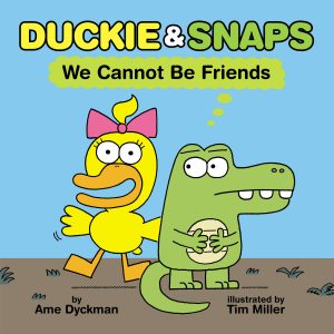 Duckie & Snaps—We Cannot Be Friends