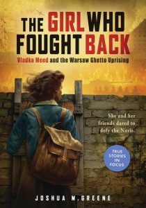 The Girl Who Fought Back—Vladka Meed and the Warsaw Ghetto Uprising (Scholastic Focus)