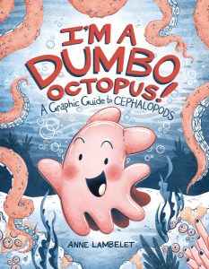 I’m a Dumbo Octopus—A Graphic Guide to Cephalopods