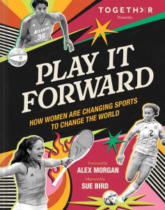 Play It Forward—How Women Are Changing Sports to Change the World