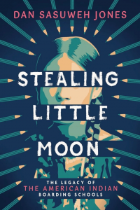 Stealing Little Moon—The Legacy of the American Indian Boarding Schools (Scholastic Focus)