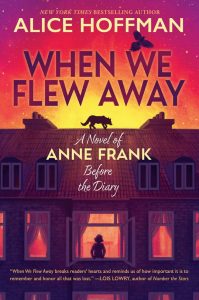 When We Flew Away—A Novel of Anne Frank Before the Diary