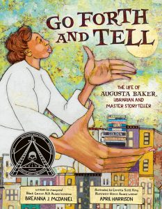 Go Forth and Tell—The Life of Augusta Baker, Librarian and Master Storyteller