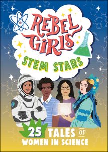 Rebel Girls STEM Stars—25 Tales of Women in Science