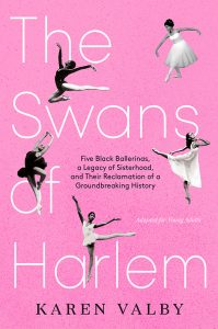 The Swans Of Harlem (Adapted for Young Adults)—Five Black Ballerinas, a Legacy Of Sisterhood, and Their Reclamation of a Groundbreaking History