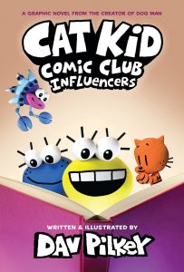 Cat Kid Comic Club: Influencers—A Graphic Novel (Cat Kid Comic Club #5), From the Creator of Dog Man