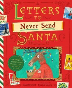Letters to Never Send Santa—Confessions, Complaints, and Outlandish Requests from the Files of St. Nick
