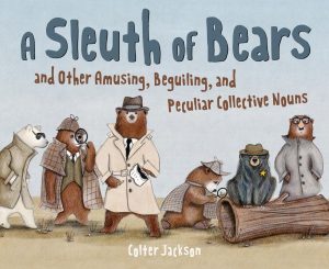 Sleuth of Bears and Other Amusing, Beguiling, and Peculiar Collective Nouns