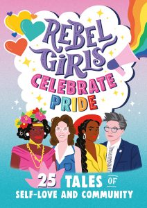 Rebel Girls Celebrate Pride—25 Tales of Self-Love and Community (Library Binding)