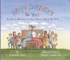 Happy Birthday to You! The Sisters Who Wrote the Most Famous Song in the World