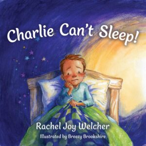 Charlie Can’t Sleep! Trusting God When You Are Afraid of the Dark