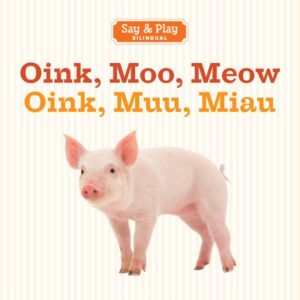Oink, Moo, Meow/Oink, Muu, Miau (Bilingual Spanish / English)
