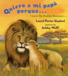Quiero a mi papa Porque / I Love My Daddy Because (Bilingual Spanish / English)
