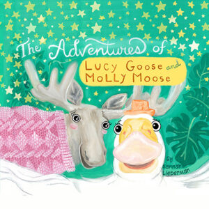 The Adventures of Lucy Goose and Molly Moose