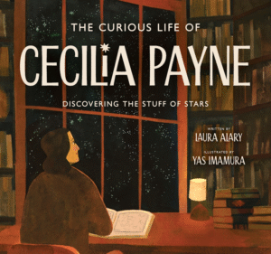 The Curious Life of Cecilia Payne: Discovering the Stuff of Stars