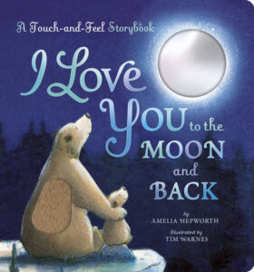 I Love You to the Moon and Back: A Touch and Feel Book