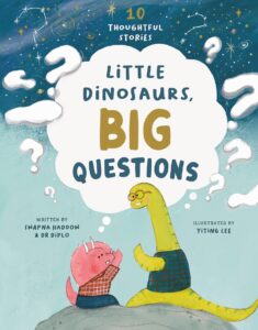 Little Dinosaurs, Big Questions: 10 Thoughtful Stories