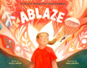 Ablaze: The Story of America’s First Female Smokejumper