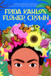 Frida Kahlo’s Flower Crown: A Picture Book