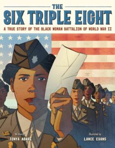 The Six Triple Eight: A True Story of the Black Woman Battalion of World War II