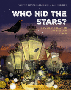 Who Hid the Stars?: How Light Pollution Changes Our World
