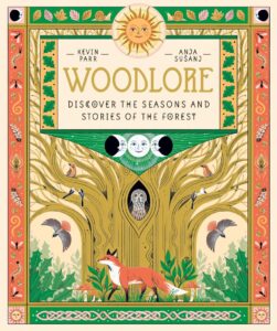 Woodlore: Discover the Seasons and Stories of the Forest