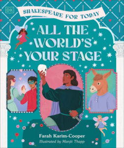 All the World’s Your Stage Shakespeare for Today: Discover the World of Shakespeare Through 8 of His Most Famous Plays