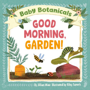 Baby Botanicals: Good Morning, Garden!
