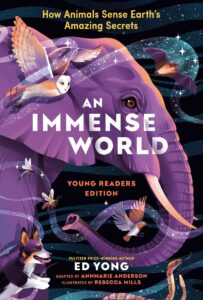 An Immense World (Young Readers Edition): How Animals Sense Earth’s Amazing Secrets
