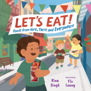 Let’s Eat!: Foods from Here, There and Everywhere
