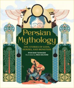 Persian Mythology: Epic Stories of Gods, Heroes, and Monsters