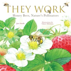 They Work: Honey Bees, Nature’s Pollinators