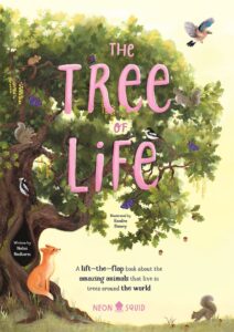 The Tree of Life: Lift-the-flap book about the amazing animals that live in trees around the world