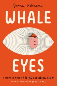 Whale Eyes: A Memoir about Seeing and Being Seen