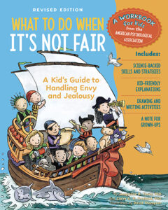 What to Do When It’s Not Fair: A Kid’s Guide to Handling Envy and Jealousy, Revised Edition