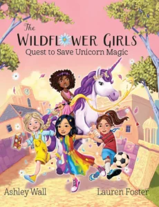 The Wildflower Girls: Quest to Save Unicorn Magic