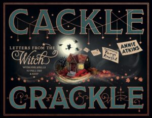 Letters from the Witch: Cackle Crackle: With Five Spells to Pull Out and Keep